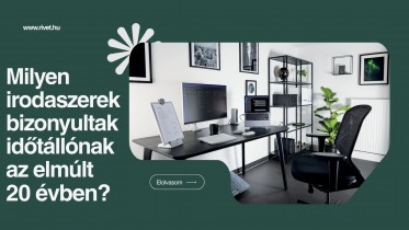 Milyen irodaszerek bizonyultak időtállónak az elmúlt 20 évben?